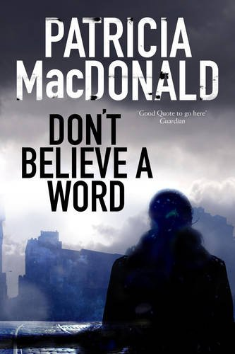 Don't Believe a Word: A novel of psychological suspense - MacDonald, Patricia