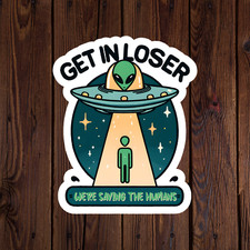 Alien sticker vinyl decal get in loser we're saving the humans UFO mug car
