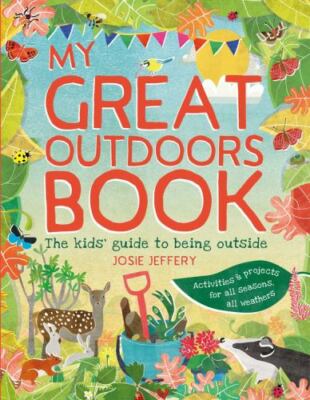My Great Outdoors Book: The Kids' Guide to Being Outside, USED-Good, Jeffery, Jo