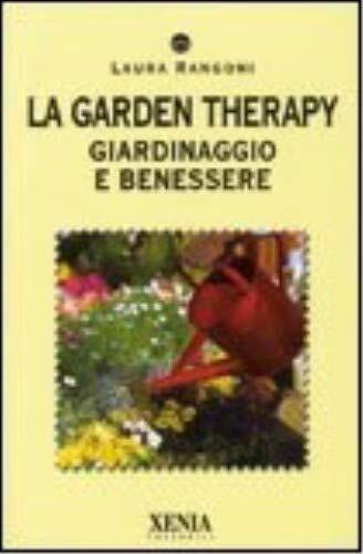 Libri Laura Rangoni - La Garden Therapy. Giardinaggio E Benessere