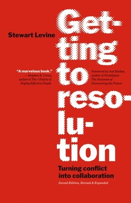 Getting to Resolution: Turning Conflict into Collaboration by Stewart Levine