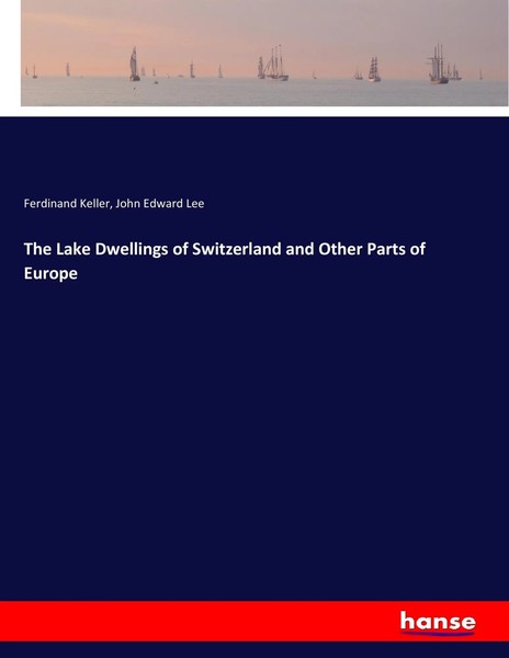 The Lake Dwellings Of Switzerland And Other Parts Of Europe Keller (U. A.) Buch-image