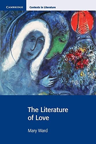 The Literature of Love (Cambridge Contexts in Literature),Mary W