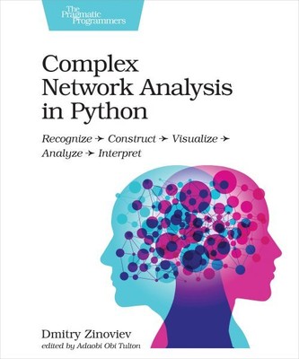 Complex Network Analysis in Python : Recognize - Construct - Visualize - Anal...