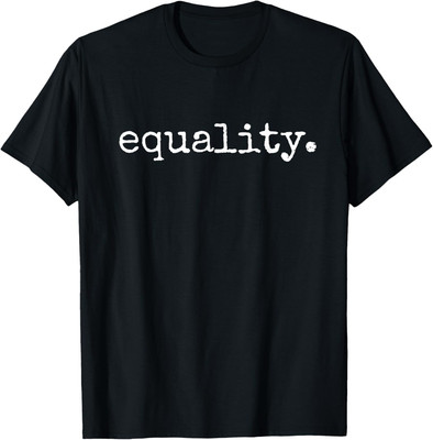 Equality. Equal Human Rights Liberty Social Justice Peace T Shirt
