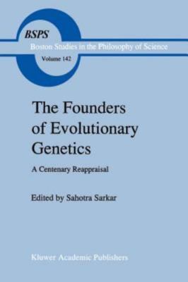 The Founders of Evolutionary Genetics: A Centenary Reappraisal (Boston Studies i