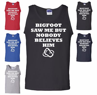 Bigfoot Saw Me But Nobody Believes Him Tank Top Funny College Humor Gag Gift Gym