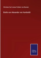 Christian Carl Josias Freiherr Von Bunsen | Briefe Von Alexander Von Humboldt