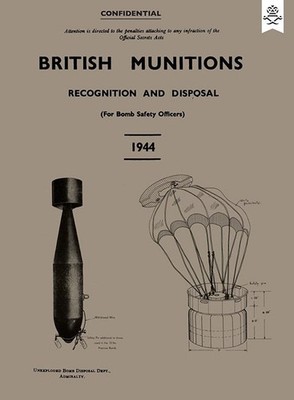 BRITISH MUNITIONS 1944Recognition and Disposal (For Bomb Safety Officers)