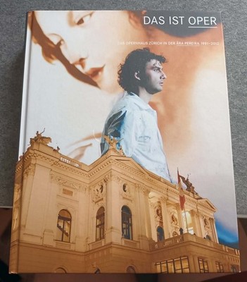 Das ist Oper   Das Opernhaus Zürich in der Aera Pereira: 1991 - 2012 (HC 2012)