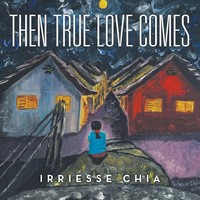 Irriesse Chia | Then True Love Comes | Taschenbuch | Englisch (2016)