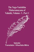 Valmiki | The Yoga-Vasishtha Maharamayana Of Valmiki, Vol. 3 , Part 1 | Buch