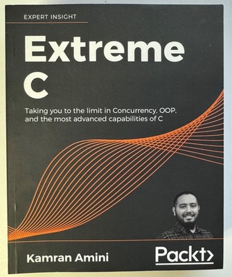 Extreme C : Taking You to the Limit in Concurrency, OOP,  etc.