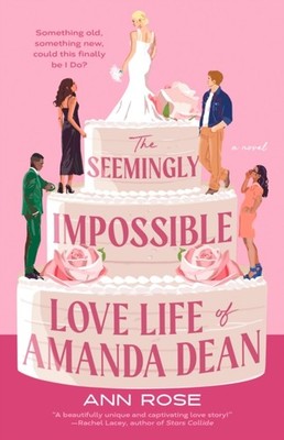 The Seemingly Impossible Love Life of Amanda Dean by Ann Rose PAPERBACK