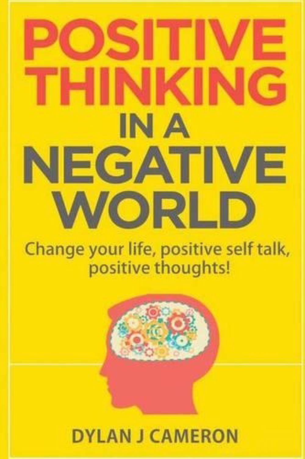 POSITIVE THINKING, In a Negative World: Change Your Life, Positive Self Talk, Po