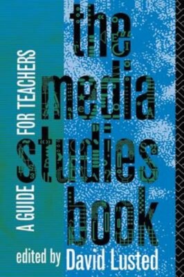 The Media Studies Book: A Guide for Teachers by David Lusted: New