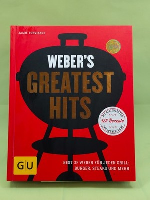 Weber's Greatest Hits - Die besten Rezepte, Storys und Fotos aus 60 Jahren Weber