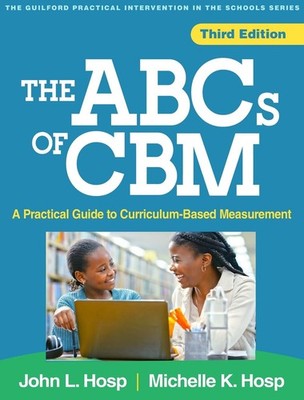 The ABCs of CBM, Third Edition: A Practical Guide to Curriculum-Based Measuremen