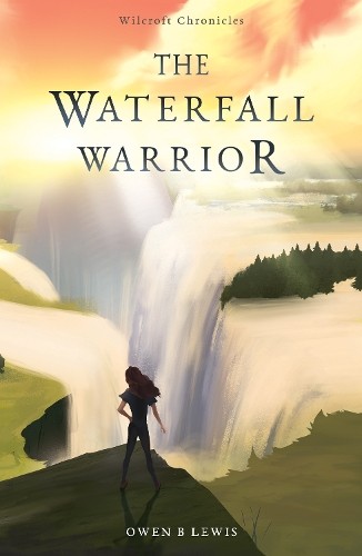 Wilcroft Chronicles: The Waterfall Warrior by Owen B Lewis - 9781800464834
