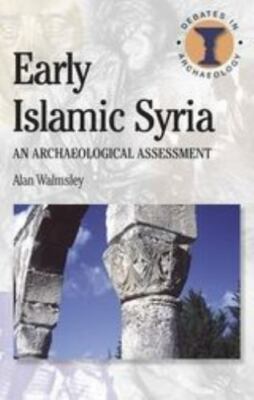 Early Islamic Syria (Debates in Archaeology) by Walmsley, A.