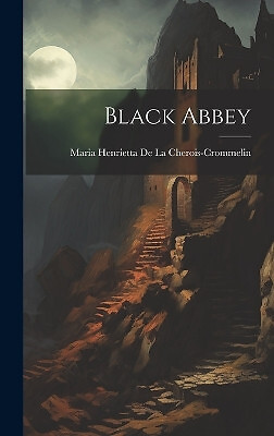 Black Abbey By Maria Henrie de la Cherois-Crommelin - New Copy - 9781020096310