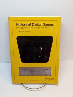 History of Digital Games: Developments Art, Design, Interaction by Williams EUC
