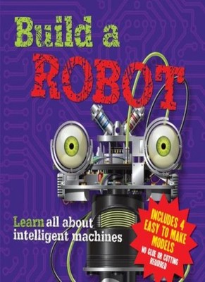 Build a Robot: Learn All About Intelligent Machines,Claire Hawco