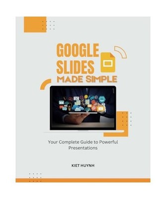 Google Slides Made Simple: Your Complete Guide to Powerful Presentations 