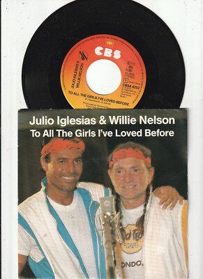 7 '' - JULIO IGLESIAS & WILLIE NELSON To All The Girls I've love before....