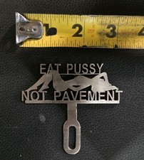 Eat Pussy Not Pavement  Stainless Steel License Plate Topper