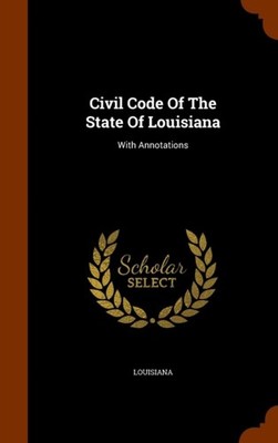 Louisiana - Civil Code Of The State Of   With Annotations - New hardba - X555z