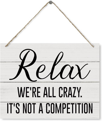 Funny Wood Sign, Relax We're All Crazy It's Not A Competition Sign, Decorative W
