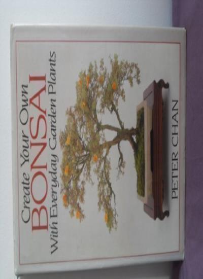 Create Your Own Bonsai with Everyday Garden Plants By Peter Chan