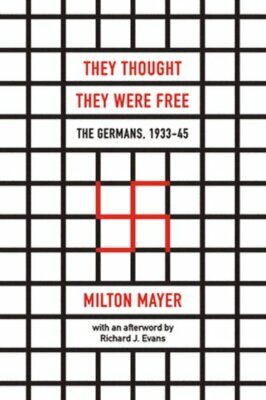 They Thought They Were Free: The Germans, 1933-45 by Milton Mayer: New