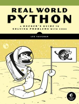 Real-World Python : A Hacker's Guide to Solving Problems With Code, Paperback...