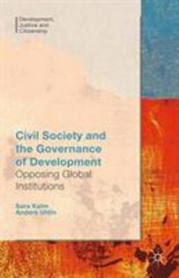 Civil Society and the Governance of Development : Opposing Global Institution...