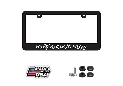 Milf'n Ain't easy License Plate Frame - Mom Life Milf Car Truck SUV MiniVan