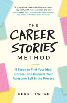 The Career Stories Method: 11 Steps to Find Your Ideal Careerâ??and  - VERY GOOD