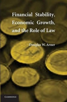 Financial Stability, Economic Growth, and the Role of Law by Douglas W. Arner (E
