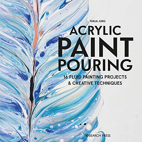 Acrylic Paint Pouring: 16 fluid painting projects & creative... - Jung, Tanja