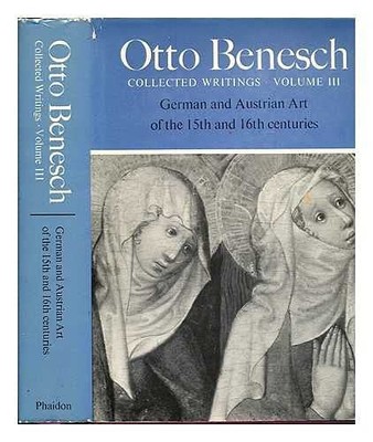 German and Austrian Art of the 15th and 16th Centuries (v. 3) (Collected Writing