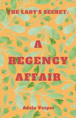 The Lady's Secret: A Regency Affair,Vesper, Adela Adela Vesper,