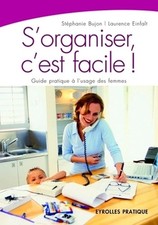 S'ORGANISER C'EST FACILE.GUIDE PRATIQUE A L'USAGE DES FEMMES - BUJON STEPHANIE