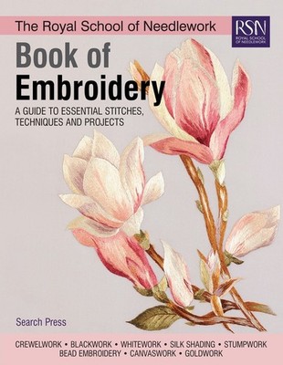 The Royal School of Needlework Book of Embroidery: A Guide to Essential Stitches