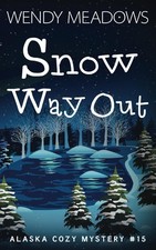 Snow Way Out Alaska Cozy Mystery Snow Way Out Alaska Cozy Mystery