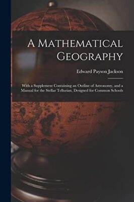 Jackson - A Mathematical Geography  With a Supplement Containing an Ou - X555z