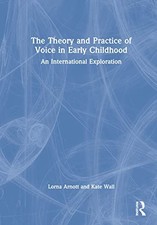 The Theory and Practice of Voice in Early Child, Arnott, Wall Hardcover..