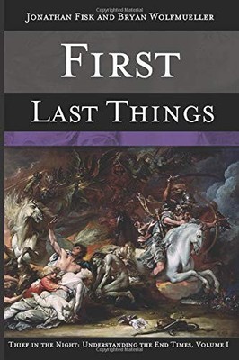 THIEF IN THE NIGHT, VOLUME I: FIRST LAST THINGS By Jonathan Fisk & Bryan NEW