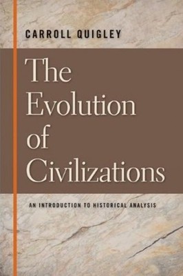 The Evolution of Civilizations: An Introduction to Historical Analysis Quigl...