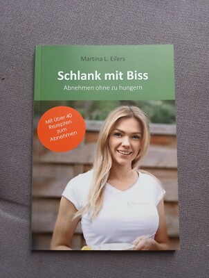 Schlank mit Biss - Abnehmen ohne zu hungern * über 40 Rezepte* M.L.Eilers